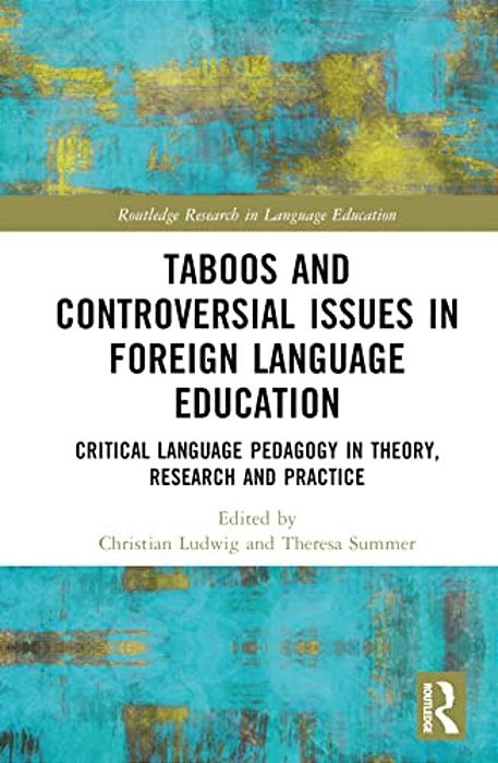 Taboos And Controversial Issues In Foreign Language Education: Critical Language Pedagogy In Theory, Research And Practice-..