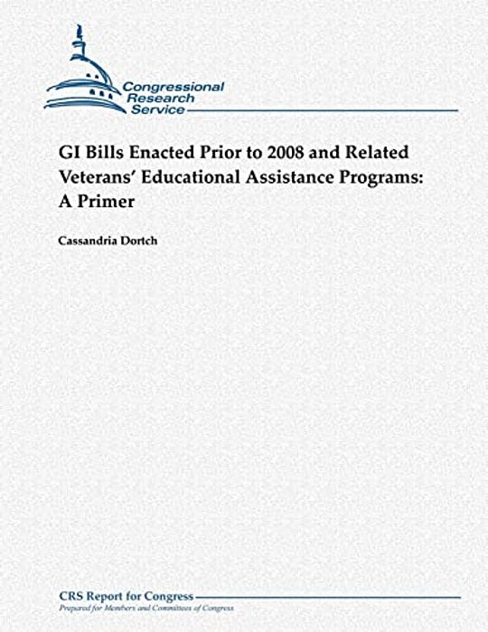 Gi Bills Enacted Prior To 2008 And Related Veterans' Educational Assistance Programs: A Primer-..