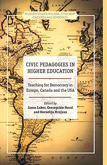 Civic Pedagogies In Higher Education: Teaching For Democracy In Europe, Canada And The USA-..