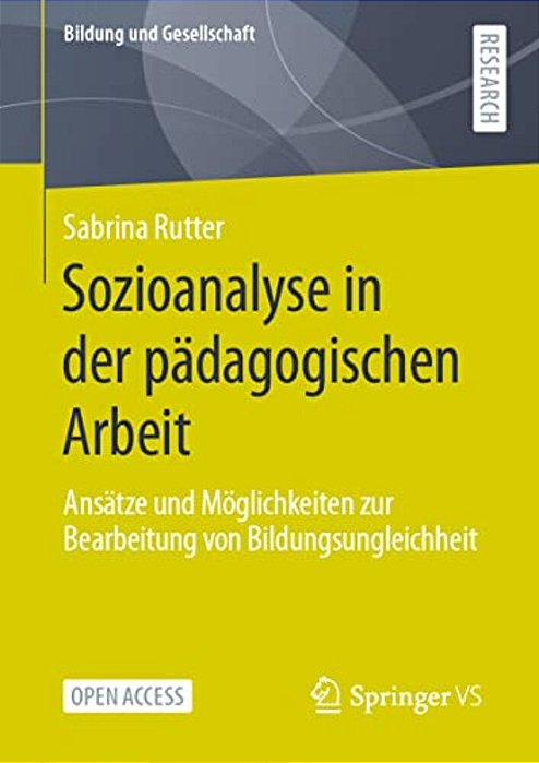 Sozioanalyse In Der Pädagogischen Arbeit: Ansätze Und Möglichkeiten Zur Bearbeitung Von Bildungsungleichheit-..