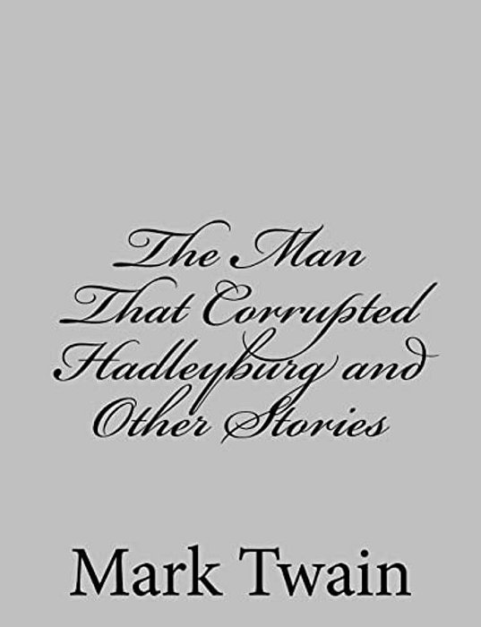 The Man That Corrupted Hadleyburg And Other Stories-..