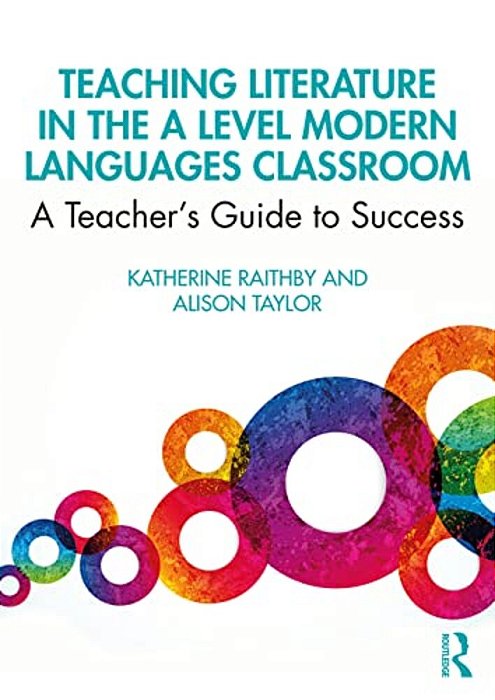 Teaching Literature In The A Level Modern Languages Classroom: A Teacher's Guide To Success-..