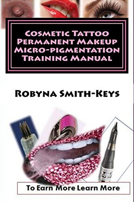 Cosmetic Tattoo Permanent Makeup Micro-Pigmentation Training Manual: International Standards Sibbsks504a-..
