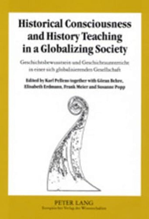 Historical Consciousness And History Teaching In A Globalizing Society- Geschichtsbewusstsein Und Geschichtsunterricht In Einer Sich Globalisierenden-..