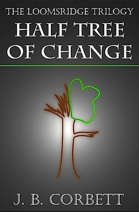 The Loomsridge Trilogy: Half Tree Of Change-..