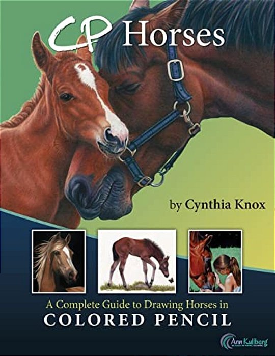 Cp Horses: A Complete Guide To Drawing Horses In Colored Pencil-..