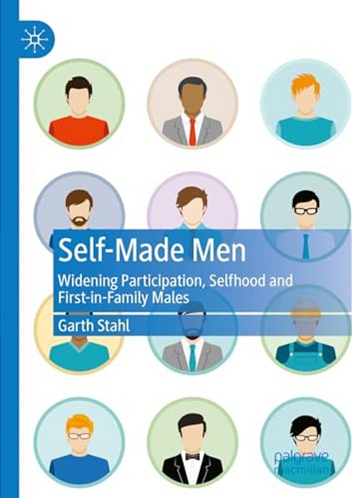 Self-Made Men: Widening Participation, Selfhood And First-In-family Males-..