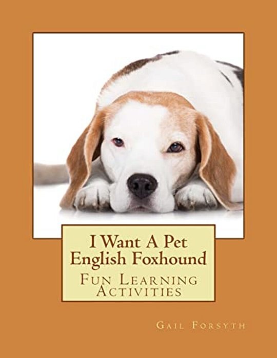 I Want A Pet English Foxhound: Fun Learning Activities-..