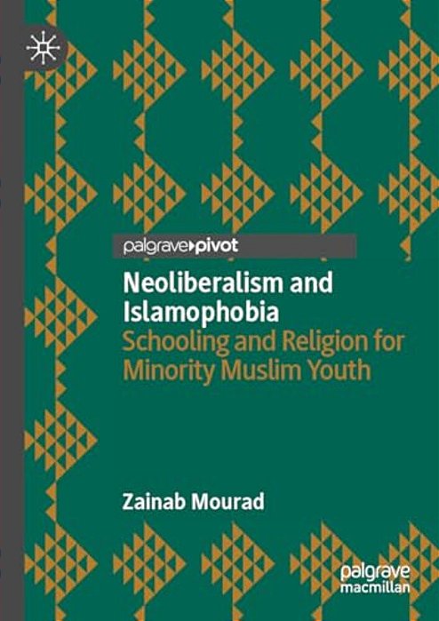 Neoliberalism And Islamophobia: Schooling And Religion For Minority Muslim Youth-..