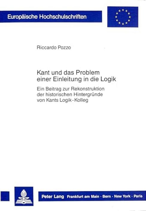 Kant Und Das Problem Einer Einleitung In Die Logik: Ein Beitrag Zur Rekonstruktion Der Historischen Hintergruende Von Kants Logik-Kolleg-..