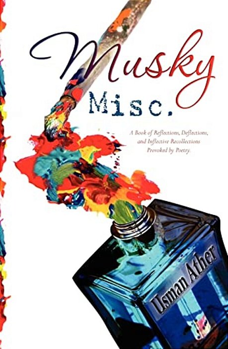 Musky Misc.: A Book Of Reflections, Deflections, And Inflective Recollections- Provoked By Poetry-..