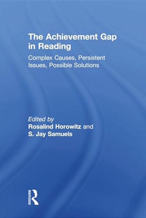 The Achievement Gap In Reading: Complex Causes, Persistent Issues, Possible Solutions-..