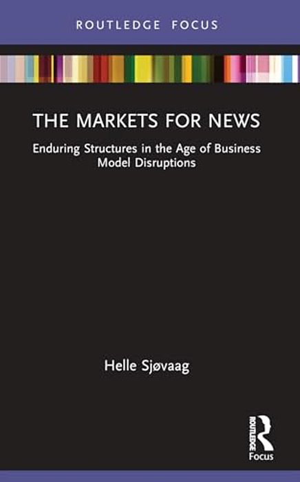 The Markets For News: Enduring Structures In The Age Of Business Model Disruptions-..