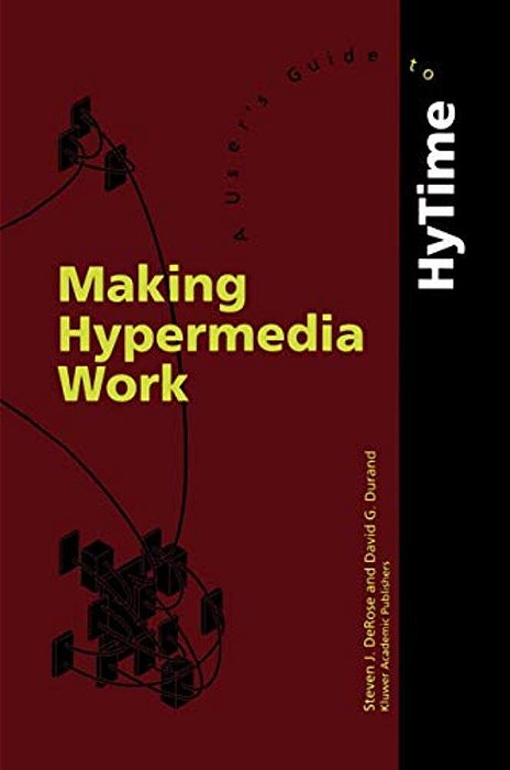 Making Hypermedia Work: A User's Guide To Hytime-..