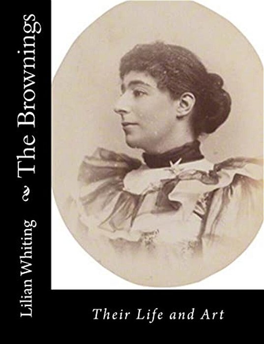 The Brownings: Their Life And Art-..