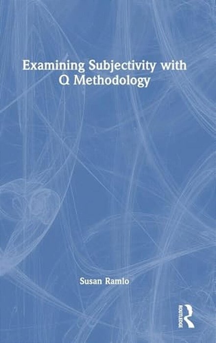 Examining Subjectivity With Q Methodology-..