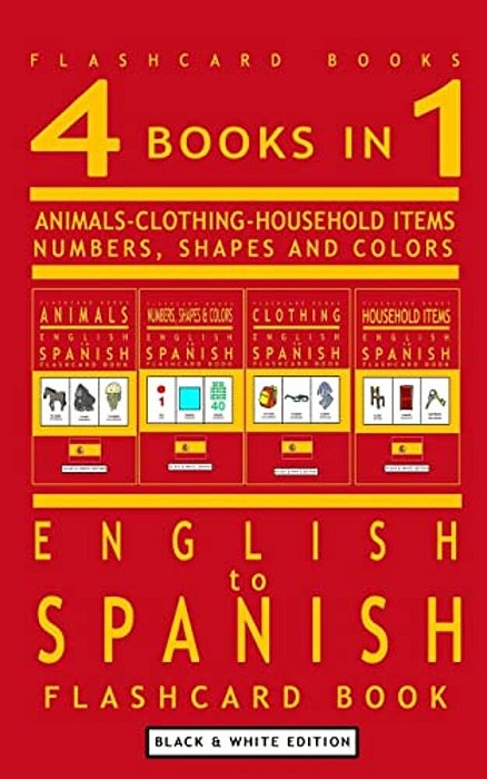 4 Books In 1 - English To Spanish Kids Flash Card Book: Black And White Edition: Learn Spanish Vocabulary For Children-..