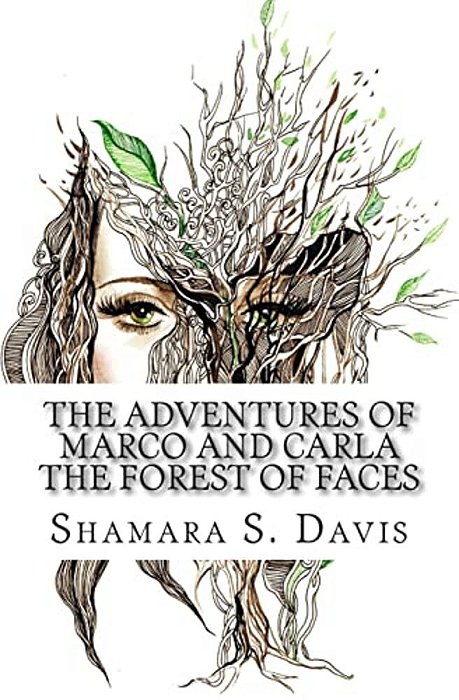 The Adventures Of Marco And Carla Book Two: The Forest Of Faces-..