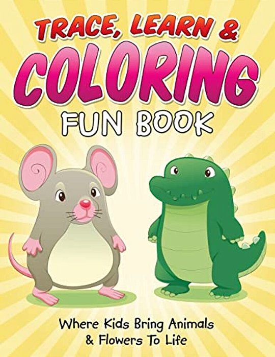 Trace, Learn & Coloring Fun Book: Where Kids Bring Animals & Flowers To Life-..