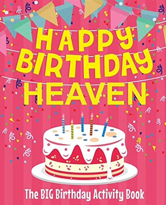 Happy Birthday Heaven - The Big Birthday Activity Book: Personalized Children's Activity Book-..