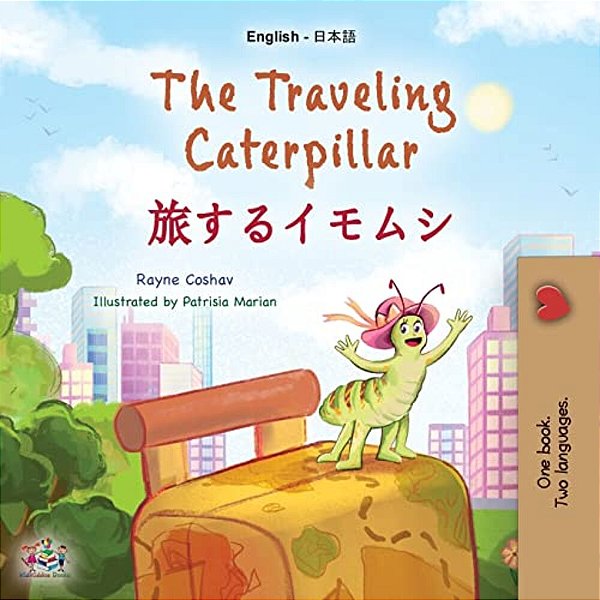 The Traveling Caterpillar (English Japanese Bilingual Book For Kids)-..