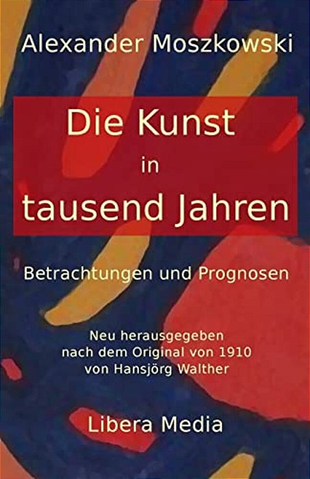 Die Kunst In Tausend Jahren: Betrachtungen Und Prognosen-..