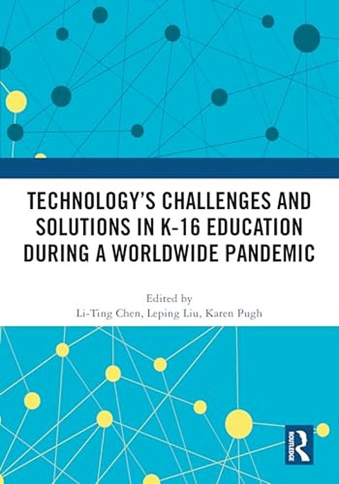 Technology's Challenges And Solutions In K-16 Education During A Worldwide Pandemic-..