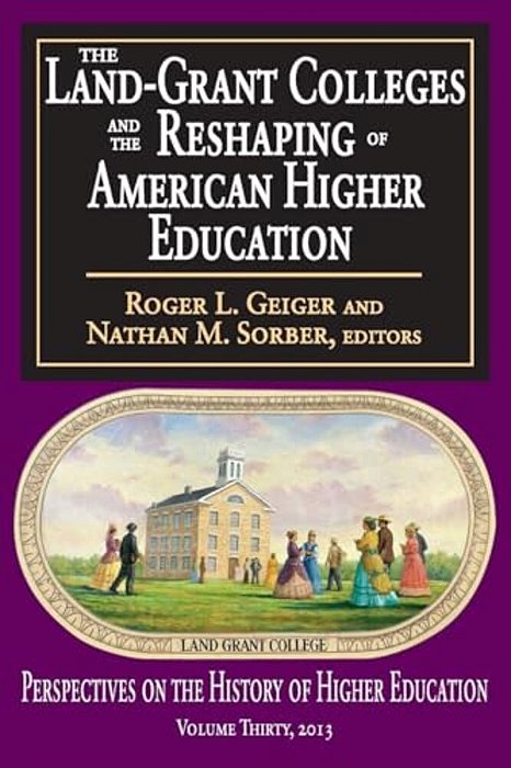 The Land-Grant Colleges And The Reshaping Of American Higher Education-..