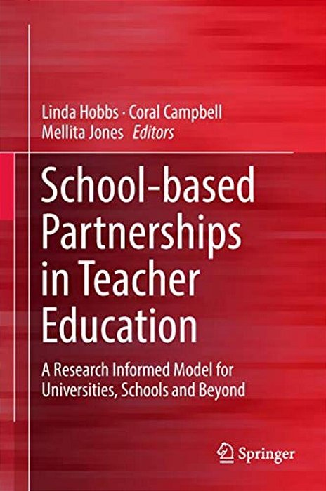 School-Based Partnerships In Teacher Education: A Research Informed Model For Universities, Schools And Beyond-..