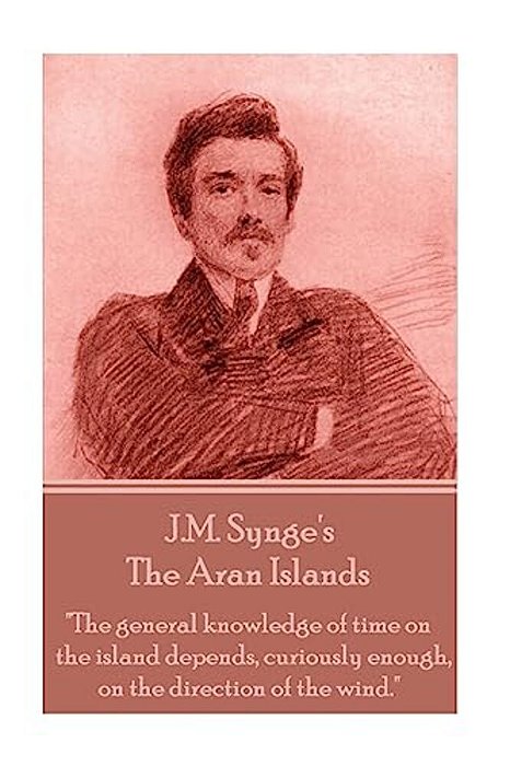 Edmund Synge - The Aran Islands: "The General Knowledge Of Time On The Island Depends, Curiously Enough, On The Direction Of The Wind."-..