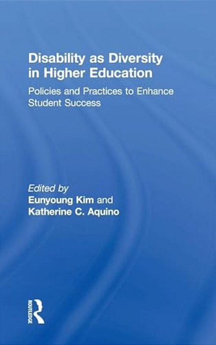 Disability As Diversity In Higher Education: Policies And Practices To Enhance Student Success-..