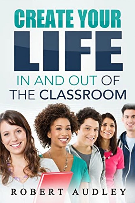 Create Your Life In And Out Of The Classroom-..