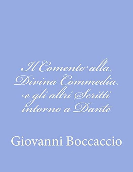 Il Comento Alla Divina Commedia E Gli Altri Scritti Intorno A Dante-..