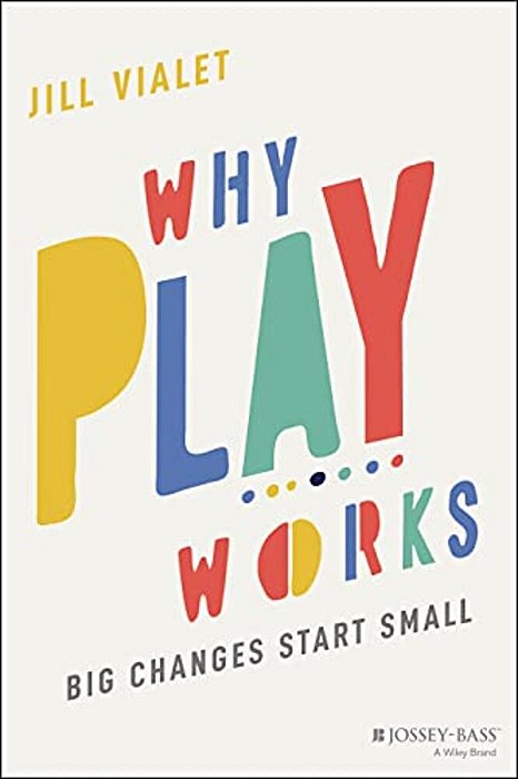 Why Play Works: Big Changes Start Small-..