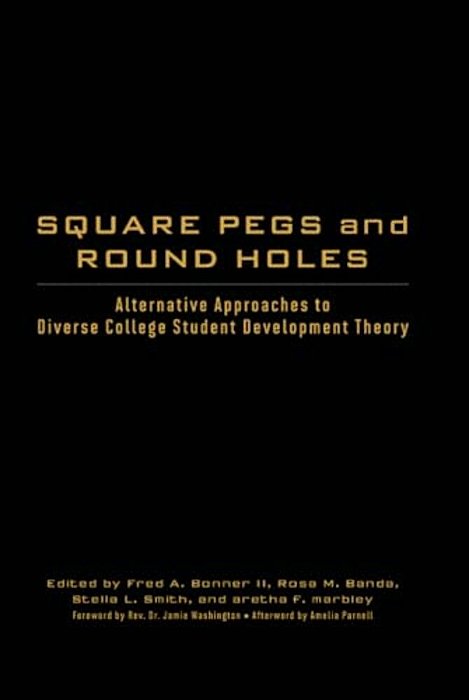 Square Pegs And Round Holes: Alternative Approaches To Diverse College Student Development Theory-..