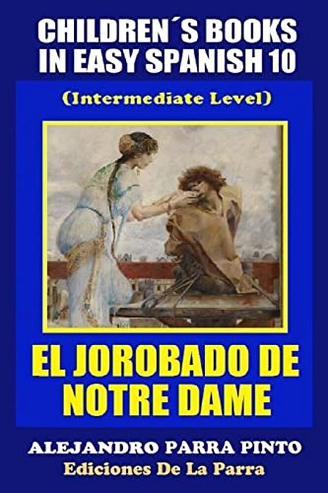 Children's Books In Easy Spanish 10: El Jorobado De Notre Dame (Intermediate Level)-..