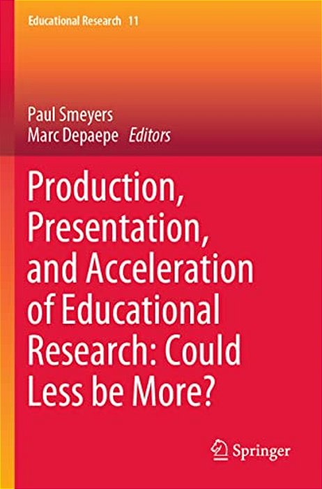 Production, Presentation, And Acceleration Of Educational Research: Could Less Be More?-..
