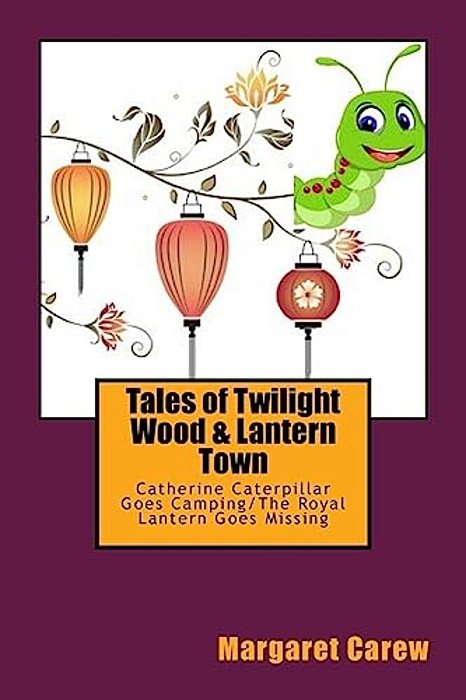 Tales Of Twilight Wood & Lantern Town: Catherine Caterpillar Goes Camping/The Royal Lantern Goes Missing-..