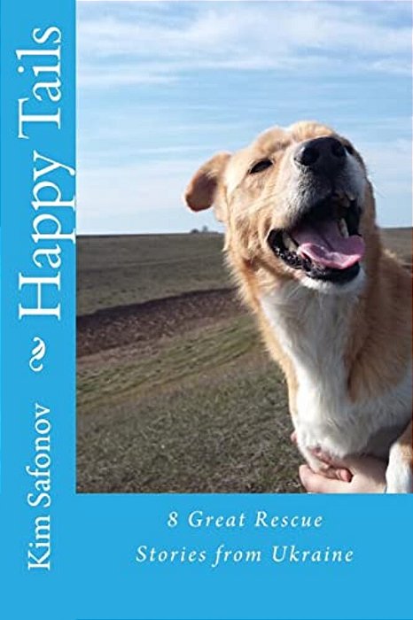 Happy Tails:: Dog Rescue Tales Of Triumph From Ukraine-..