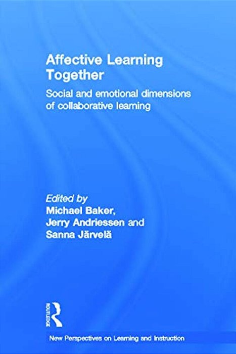 Affective Learning Together: Social And Emotional Dimensions Of Collaborative Learning-..