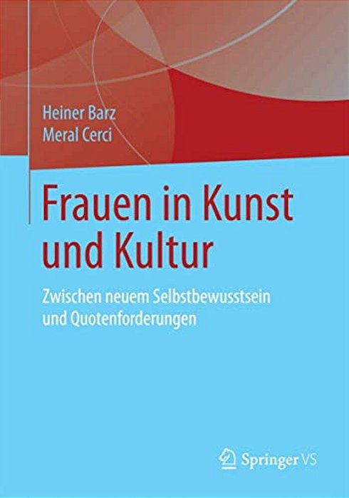 Frauen In Kunst Und Kultur: Zwischen Neuem Selbstbewusstsein Und Quotenforderungen-..