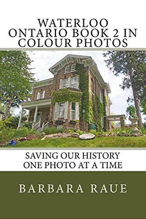 Waterloo Ontario Book 2 In Colour Photos: Saving Our History One Photo At A Time-..