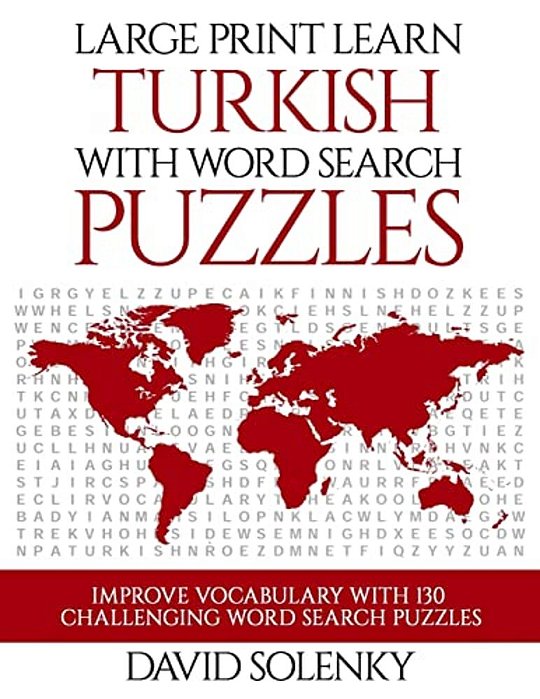 Large Print Learn Turkish With Word Search Puzzles: Learn Turkish Language Vocabulary With Challenging Easy To Read Word Find Puzzles-..