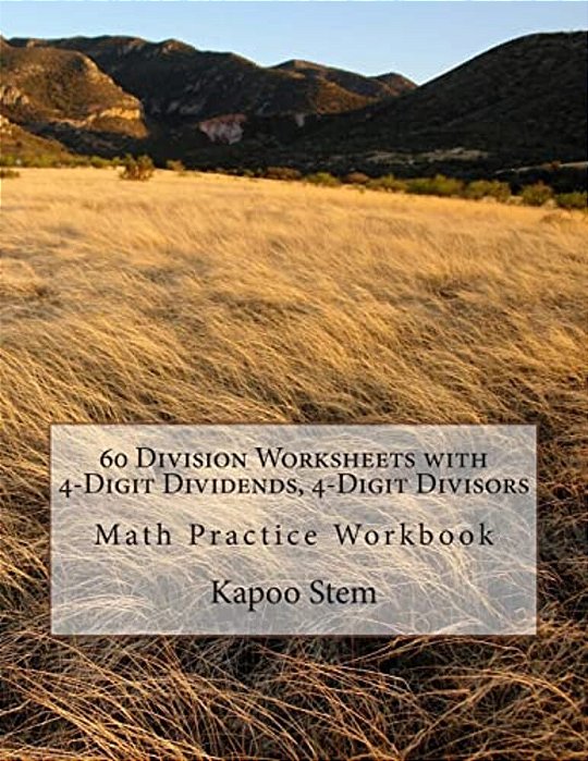 60 Division Worksheets With 4-Digit Dividends, 4-Digit Divisors: Math Practice Workbook-..