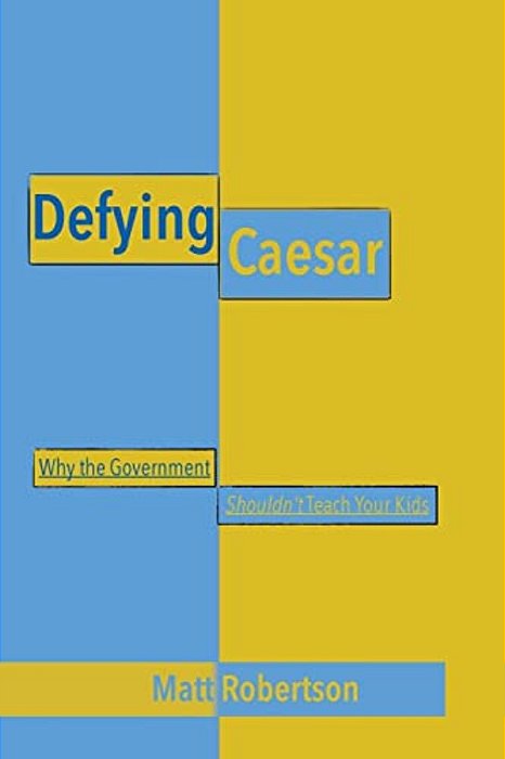 Defying Caesar: Why The Government Shouldn't Teach Your Kids-..