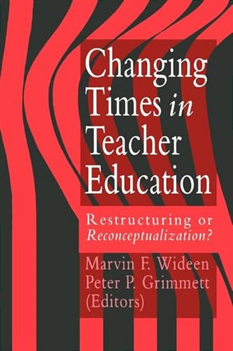 Changing Times In Teacher Education: Restructuring Or Reconceptualising?-..