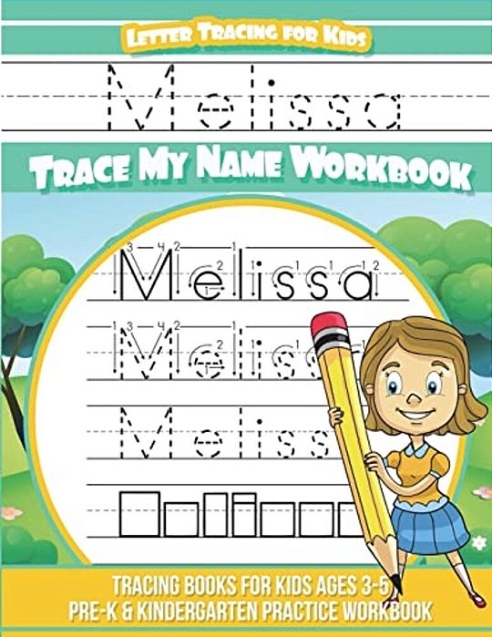 Melissa Letter Tracing For Kids Trace My Name Workbook: Tracing Books For Kids Ages 3 - 5 Pre-k & Kindergarten Practice Workbook-..