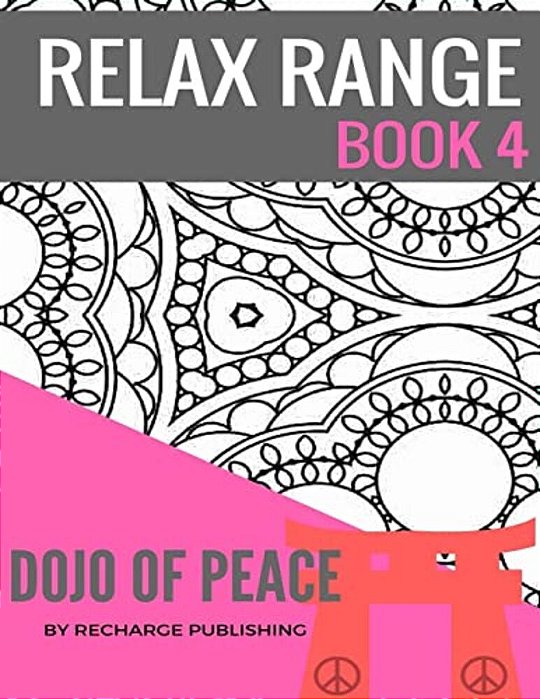 Relax Range Book 4 Dojo Of Peace: Stress Relief Adult Colouring Book - Dojo Of Peace!-..