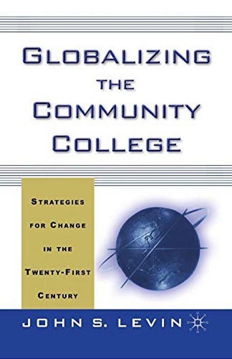 Globalizing The Community College: Strategies For Change In The Twenty-First Century-..