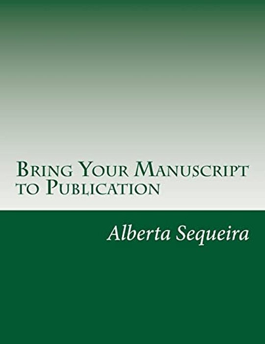Bring Your Manuscript To Publication: A Guide For Writers And Authors-..